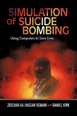 Simulation of Suicide Bombing : Using Computers to Save Lives, Paperback by U...