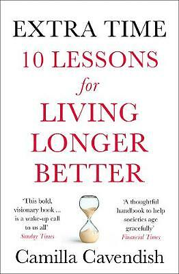 Extra Time: 10 Lessons for Living Longer Better by Camilla Cavendish...