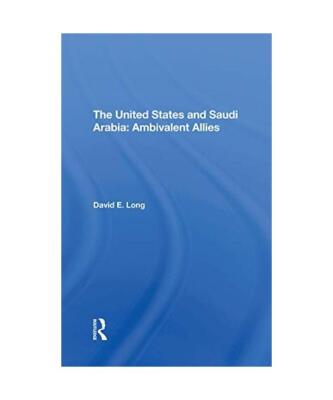 The United States And Saudi Arabia: Ambivalent Allies, David E. Long