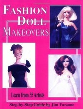 Fashion Doll Makeovers Learn from 35 Artists Step-by-Step Guide by Jim Faraone