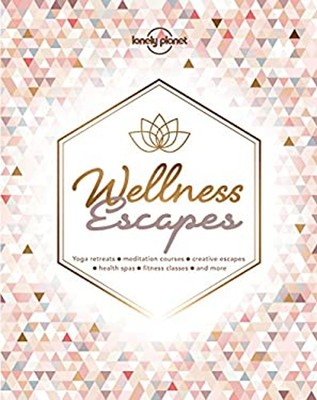 Lonely Planet Wellness Escapes 1 Hardcover Lonely Planet