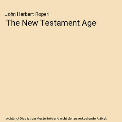 The New Testament Age, John Herbert Roper