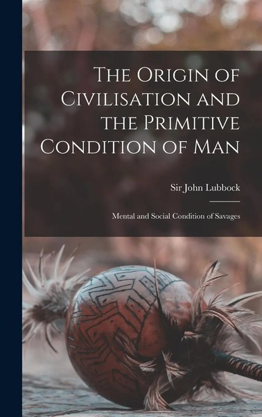 The Origin Of Civilisation And The Primitive Condition Of Man Microform :...-image
