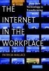 THE INTERNET IN THE WORKPLACE: HOW NEW TECHNOLOGY IS By Patricia Wallace **NEW**