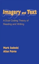 Imagery and Text: A Dual Coding Theory of Reading and Writing by Mark Sadoski