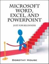 Microsoft Word, Excel, and PowerPoint: Just for Beginners paperback