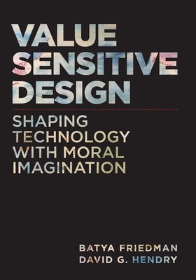 Value Sensitive Design, second edition: Shaping Technology with Moral Imaginatio