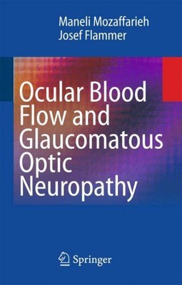 Ocular Blood Flow and Glaucomatous Optic Neuropathy, Hardcover by Mozaffarieh...