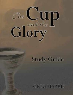 The Cup and the Glory Study Guide: - Paperback, by Harris Greg - Very Good