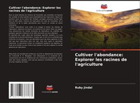 Ruby Jindal | Cultiver L'abondance: Explorer Les Racines De L'agriculture | Buch