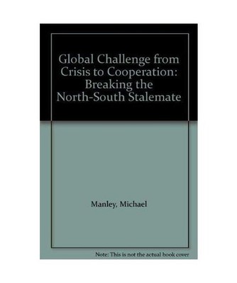 GLOBAL CHALLENGE: FROM CRISIS TO COOPERATION: BREAKING THE NORTH-SOUTH STALEMATE