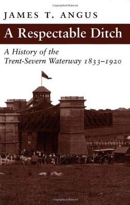 A Respectable Ditch: A History of the Trent Severn Waterway, 1833-1920