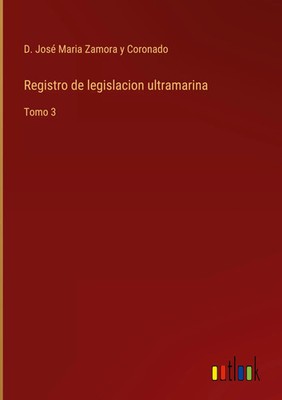 D. José Maria Zamora y Coronado | Registro de legislacion ultramarina | Buch