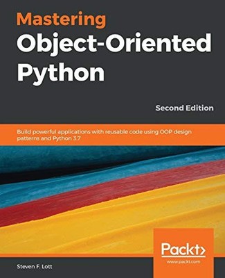 Mastering Object-Oriented Python: B..., F. Lott, Steven
