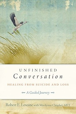 Unfinished Conversation: Healing from Suicide and Loss,Robert Le