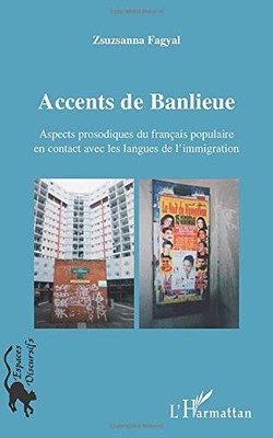 ACCENTS DE BANLIEUE: ASPECTS PROSODIQUES DU FRANCAIS By Zsuzsanna Fagyal **NEW**