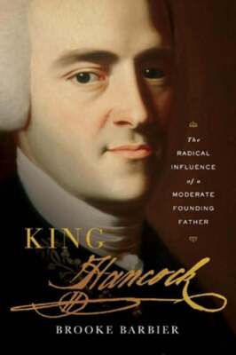 King Hancock: The Radical Influence of a Moderate Founding Father by Barbier