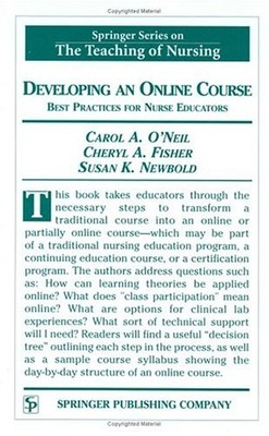 DEVELOPING AN ONLINE COURSE: BEST PRACTICES FOR NURSE By O'neil Phd Rn Carol Cne