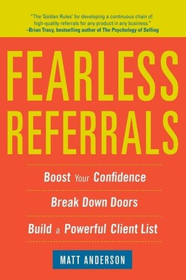 Fearless Referrals: Boost Your Confidence, Break Down Doors, and Build a Pow...