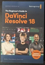 The Beginner's Guide to DaVinci Resolve 18 by Chris Roberts & Simon Hall