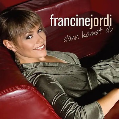 Francine Jordi - Dann Kamst du