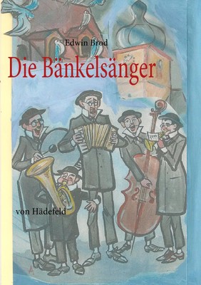 Die Bänkelsänger von Hädefeld Edwin Brod Taschenbuch 116 S. Deutsch 2010