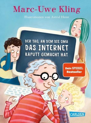 Der Tag, an dem die Oma das Internet kaputt gemacht hat Marc-Uwe Kling Buch 2018