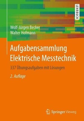 Aufgabensammlung Elektrische Messtechnik: 337 ?bungsaufgaben mit L?sungen by Wal