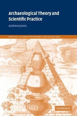 Archaeological Theory and Scientific Practice (Topics in Contemporary Archaeolo