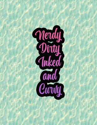 Nerdy Dirty Inked and Curvy 100% waterproof vinyl sticker decal - several sizes