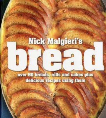 Nick Malgieri's Bread: Over 60 Breads, Rolls and Cakes Plus Delicious Recipes