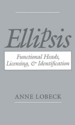 Ellipsis: Functional Heads, Licensing, and Identification by Anne Lobeck: New