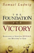 The Foundation for Victory: Knowledge of Scripture Reveals the Mystery of God, L