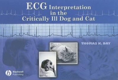 ECG Interpretation in the Critically Ill Dog and Cat by Thomas K. Day (English)