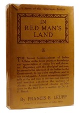 Francis E. Leupp IN RED MAN'S LAND A Story of the American Indian 1st Edition 1s