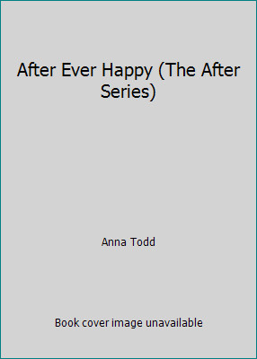 After Ever Happy (The After Series) by Anna Todd