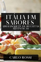 ItáLia Em Sabores | Um Banquete De Receitas AutêNticas | Carlo Rossi | Buch