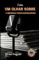 Um Olhar Sobre A Imprensa Pirassununguense Israel Foguel Taschenbuch 2024