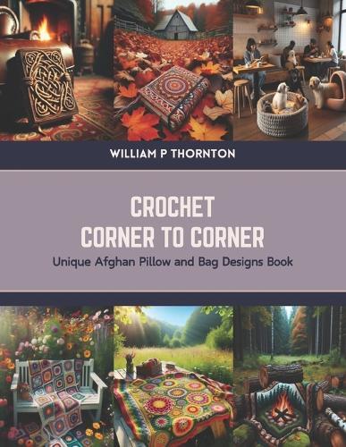 William P Thornton Crochet Corner to Corner (Tascabile)
