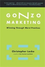 Gonzo Marketing: Winning Through Worst Practices (Paperback or Softback)