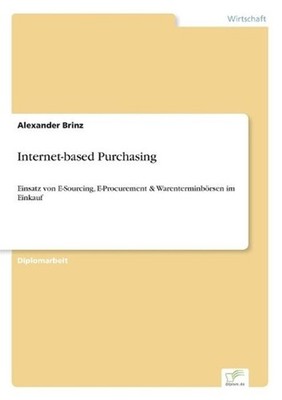 Internet-based Purchasing: Einsatz von E-Sourcing, E-Procurement & Warenterminb?