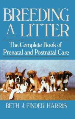Breeding a Litter: The Complete Book of Prenatal and Postnatal Care  - VERY GOOD
