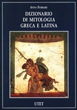 Dizionario di mitologia greca e latina - Anna Ferrari (UTET) [[1999]]