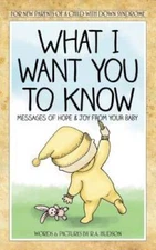 What I Want You To Know: Messages Of Hope  Joy From Your Baby - VERY GOOD