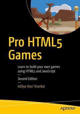 Pro HTML5 Games: Learn to Build Your Own Games Using HTML5 and JavaScript
