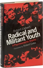 Liebert - RADICAL & MILITANT YOUTH: A PSYCHOANALYTIC INQUIRY 1st ed/dj 1971