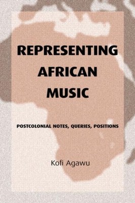 Agawu - Representing African Music  Postcolonial Notes Queries Posit - X555z