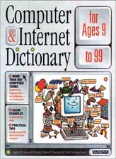 Computer and Internet Dictionary for Ages 9 to 99 By Charles W.