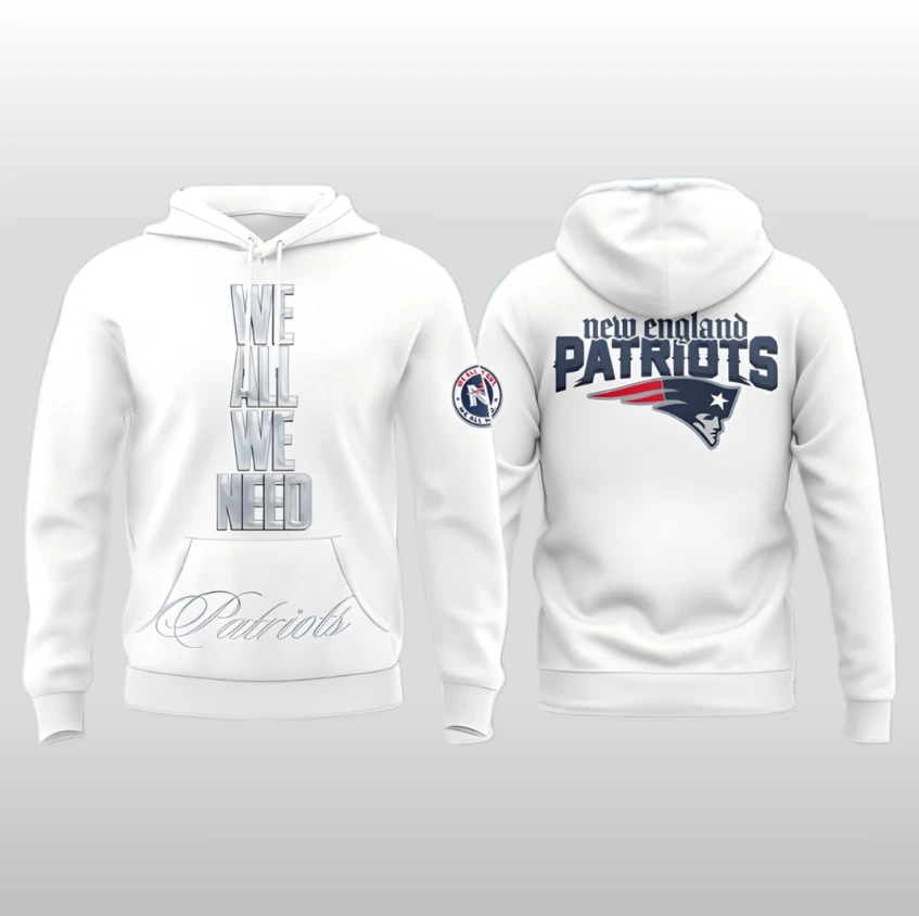 2026 New England Patriots We All We Need Hoodie
