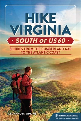 Hike Virginia South of Us 60: 51 Hikes from the Cumberland Gap to the Atlantic C